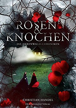*Rezension* Rosen und Knochen – Die Hexenwald Chroniken, Chistian Handel