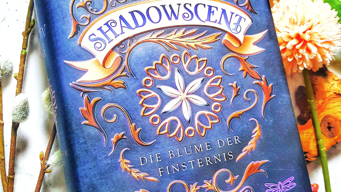 *Rezension* Shadowscent – Die Blume der Finsternis von P. M. Freestone